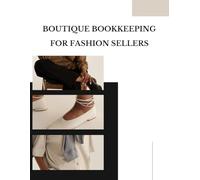 Boutique Bookkeeping for Fashion Sellers: Track Your Sales, Expenses & Profits - Designed for Fashion boutique owners, apparel resellers, retail shopkeepers