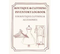 BOUTIQUE & CLOTHING INVENTORY LOGBOOK: For Boutique Clothing & Accessories | Stock Tracker and Sales Record Book for Small Business Owners