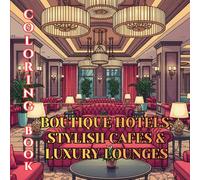 Boutique Hotels, Stylish Cafés & Luxury Lounges Coloring Book for Adults: Elegant Interiors, Designer Restaurants, Cozy Coffee Shops & Sophisticated ... Spaces (Designer Interiors Coloring Series)