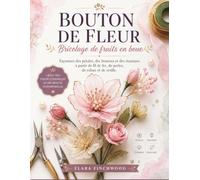 BOUTON DE FLEUR Bricolage de fruits en boue: Façonnez des pétales, des boutons et des étamines à partir de fil de fer, de perles, de ruban et de résille.