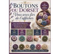 Boutons du Dorset Vous serez fier de l'afficher: Guide visuel pour débutants sur la création de boutons traditionnels faits main avec des modèles modernes étape par étape