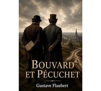 Bouvard et Pécuchet: Un roman inachevé de Gustave Flaubert