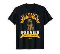 Bouvier If I Cant Bring My Dog Im Not Going Funny Pet Dueño Camiseta