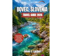 BOVEC, SLOVENIA TRAVEL GUIDE 2026: Discover the Adventure Capital of the Soča Valley with Scenic Hiking Trails, Rafting Experiences, Hidden Waterfalls, Insider Tips for Exploring Triglav National Park