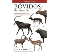 Bóvidos del mundo: Antílopes, gazelas, toros, cabras, ovejas y otras especies (Spanish Edition) (GUIAS DEL NATURALISTA)