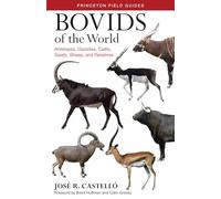 Bovids of the World: Antelopes, Gazelles, Cattle, Goats, Sheep, and Relatives: 104 (Princeton Field Guides)