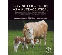 Bovine Colostrum as a Nutraceutical: Developments in Processes and Products for Therapeutic and Dietary Applications