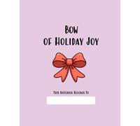 Bow of Holiday Joy Notebook: A Festive Reflection Journal | Wide-Lined Journal for Christmas Ideas, Reflections, and Holiday Notes