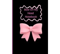 Bow On My Head Notebook: A cute and stylish notebook for everyday notes