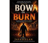 Bow or Burn: Standing Unbroken in a World That Demands Your Worship