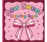 Bow Sweet: A Bow Filled Coloring Book: Cute & Trendy Bow Coloring Pages for Girls, Teens & Adults Featuring Ribbons, Flowers, Fashion, Sweets, Animals, Holidays and Cozy Designs