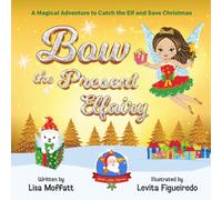 Bow the Present Elfairy - A Magical Adventure to Catch the Elf and Save Christmas: A Fun Holiday Book for Kids
