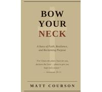 Bow Your Neck: A Story of Faith, Resilience, and Reclaiming Purpose