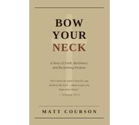 Bow Your Neck: A Story of Faith, Resilience, and Reclaiming Purpose