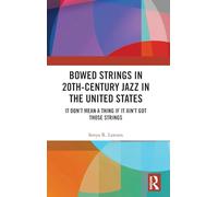 Bowed Strings in 20th-Century Jazz in the United States: It Don’t Mean a Thing if It Ain’t Got Those Strings: