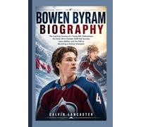 BOWEN BYRAM BIOGRAPHY: The Inspiring Journey of a Young NHL Defenseman, His Early Life in Canada, Draft Day Success, Injury Battles, and His Path to Becoming a Hockey Champion