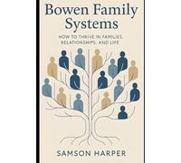 Bowen Family Systems: How to Thrive in Families, Relationships, and Life