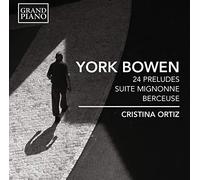 Bowen, Y. - York Bowen: 24 Preludes / Suite Mignonne / Berceuse