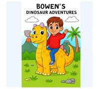 Bowen's Dinosaur Adventures: Help your child learn about dinosaurs in the cutest way!