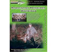 Bowhunting Pressured Whitetails volume III