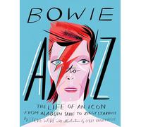 Bowie A-Z: The life of an icon from Aladdin Sane to Ziggy Stardust (A to Z Icons series)
