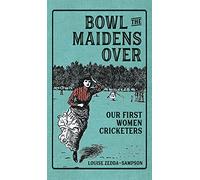 Bowl the Maidens Over: Our First Women Cricketers
