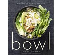 Bowl: Vegetarian Recipes for Ramen, Pho, Bibimbap, Dumplings, and Other One-Dish Meals