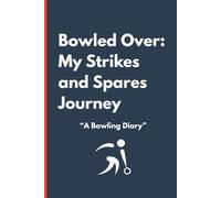 Bowled Over: My Strikes and Spares Journey (Deep Lane Blue): "Track Your Progress, Improve Your Game, and Master the Lanes"
