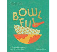 Bowlful: El nuevo y fresco libro de cocina con platos vibrantes del sudeste asiático