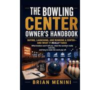 Bowling Center Owners Handbook: BUYING, LAUNCHING, AND RUNNING A CENTERAND WHAT IT REALLY TAKES STRIKES PROFIT PEOPLE What brokers won't tell you, ... look like, and how to make the work pay off.