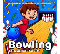Bowling Coloring Book: Fun Bowling Activities for Kids, Coloring Pages with Balls, Pins, Lanes, Kids Playing, Friendly Characters, and Creative Line Art for Hours of Entertainment