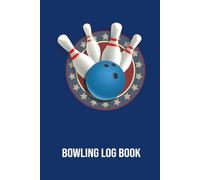 Bowling Log Book: 6x9 Inches Bowling log. Track of Your Bowling Scores for Leagues, Tournaments, or Purely Personal Use to Help You Record Your Scores ... Performance. A Great Gift for Bowlers.