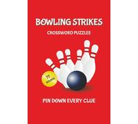 Bowling Strikes: 77 Crossword Puzzles Inspired by the Game, the Lingo & the Spirit of the Alley