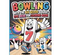 Bowling With The Six Seven Squad Coloring Book: A Fun Kids Coloring Adventure Featuring the Viral Six Seven Meme and Bowling Action