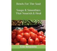 Bowls For The Soul: Soups & Smoothies That Nourish & Heal