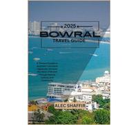BOWRAL TRAVEL GUIDE 2025: A Tranquil Escape to Australia’s Southern Highlands: Discover the Heart of Bowral Through Nature, Culture, and Community