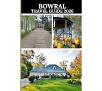 BOWRAL TRAVEL GUIDE 2026: "Discover the Heart of the Southern Highlands: A Journey Through Bowral’s Scenic Beauty, History, and Culture"