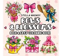 Bows and Blossoms Coloring Book: Simple, Large-Print Bows, Blossoms, and Flowers with Bold and Easy Designs, Perfect for Girls,Women,Teens, Girls, Kids & Seniors for Relaxation