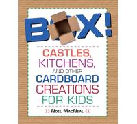 Box!: Castles, Kitchens, And Other Cardboard Creations For Kids