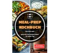 Box dich satt - Meal Prep leicht gemacht: 120 einfache Rezepte zum Vorkochen für jeden Tag - gesund, günstig und alltagstauglich