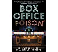 Box Office Poison: Hollywood's Story in a Century of Flops
