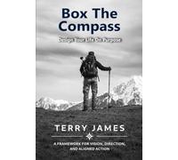 Box The Compass: Designing your life on purpose. A framework for vision, direction, and aligned action