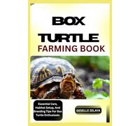 BOX TURTLE FARMING BOOK: Essential Care, Habitat Setup, And Breeding Tips For Box Turtle Enthusiasts