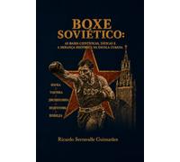 BOXE SOVIÉTICO: AS BASES CIENTÍFICAS, TÁTICAS E A HERANÇA HISTÓRICA NA ESCOLA CUBANA: Um tratado histórico e pedagógico sobre a evolução da nobre arte no Leste Europeu e no Caribe
