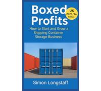 Boxed Profits: How to Start and Grow a Shipping Container Storage Business: A practical guide to launching a secure, scalable, and profitable container storage business ( 2025/26 Edition)