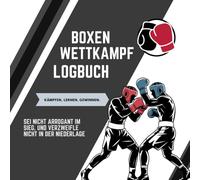 Boxen Wettkampf Logbuch - Dein Weg zum stärkeren Boxer: für Boxer zur Analyse von Kämpfen, Techniken & Gegnern - perfektes Geschenk für alle Boxfans