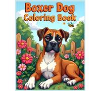 Boxer Dog Coloring Book: Boxer in Blooming Garden | Relaxing Stress Relief Dog Art