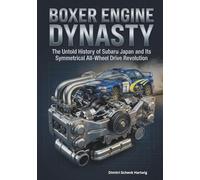 Boxer Engine Dynasty: The Untold History of Subaru Japan and It's Symmetrical All-Wheel Drive Revolution (The Automotive Dynasty Series)