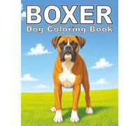 Boxer: Strong and Loyal Dog Coloring Book Featuring Playful Boxers, Outdoor Adventures, and Heartwarming Companions for Relaxation, Stress Relief, and Creativity (My Cute Dogs Collection)