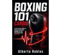Boxing 101: Cardio & Stamina: Master the fundamentals of boxing cardio to boost fitness, stamina, and punching power